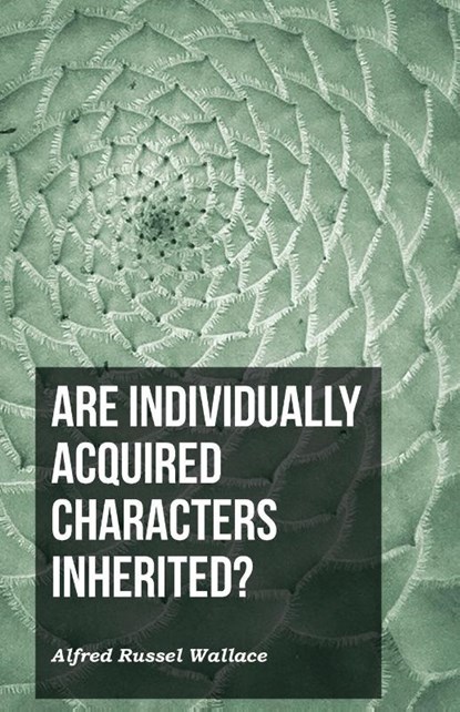 Are Individually Acquired Characters Inherited?, Alfred Russel Wallace - Paperback - 9781473329461