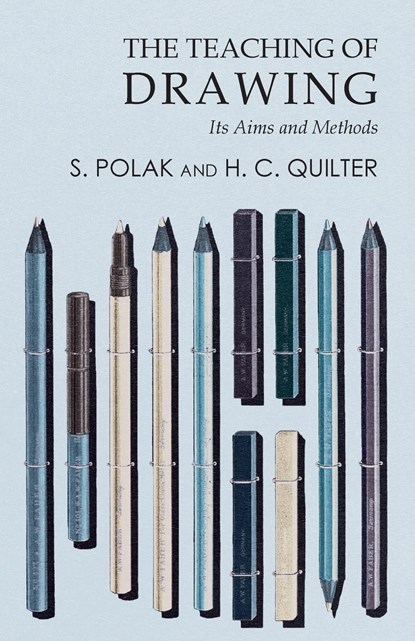 The Teaching of Drawing - Its Aims and Methods, S. Polak ;  H. C. Quilter - Paperback - 9781473330610