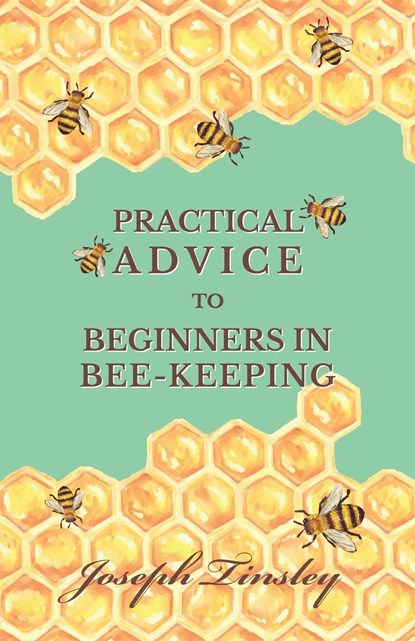 Practical Advice to Beginners in Bee-Keeping, Joseph Tinsley - Paperback - 9781473334298