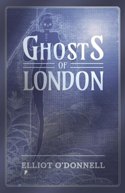 Ghosts of London, Elliot O'Donnell - Paperback - 9781473334533