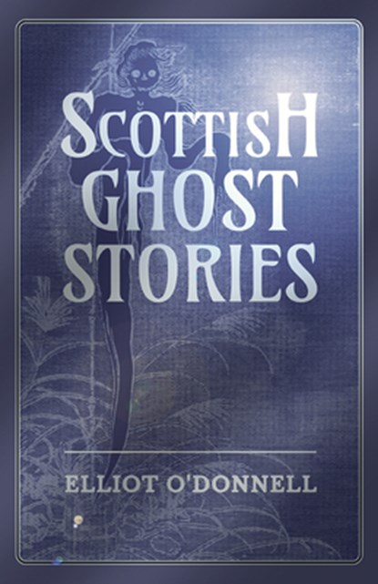 Scottish Ghost Stories, Elliot O'Donnell - Paperback - 9781473334632