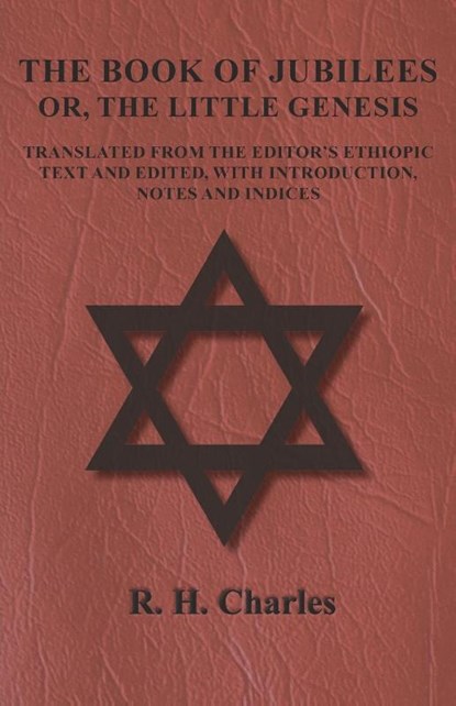 The Book of Jubilees - Or, The Little Genesis - Translated From the Editor's Ethiopic Text and Edited, with Introduction, Notes and Indices, R. H. Charles - Paperback - 9781473338319