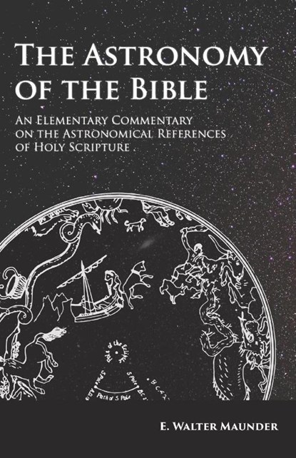 The Astronomy of the Bible - An Elementary Commentary on the Astronomical References of Holy Scripture, E Walter Maunder - Paperback - 9781473338418
