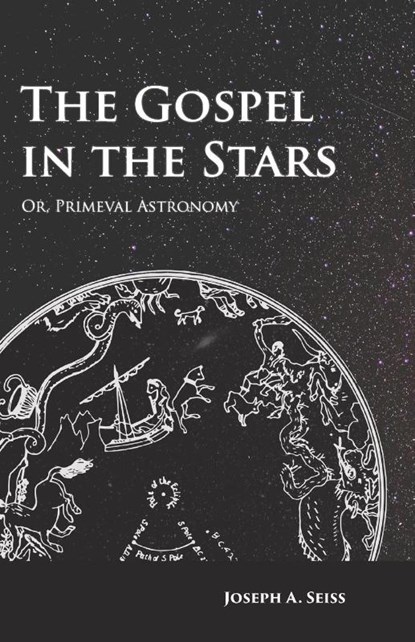 The Gospel in the Stars - Or, Primeval Astronomy, Joseph Augustus Seiss - Paperback - 9781473338456