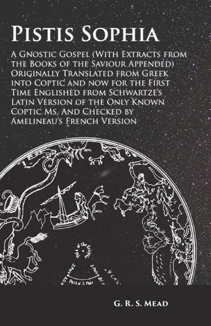Pistis Sophia - A Gnostic Gospel (With Extracts from the Books of the Saviour Appended), G R S Mead - Paperback - 9781473338487