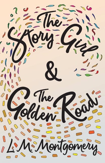 The Story Girl & The Golden Road, L M Montgomery - Paperback - 9781473344761