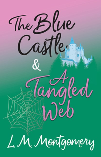 The Blue Castle and A Tangled Web, L. M. Montgomery - Paperback - 9781473344792