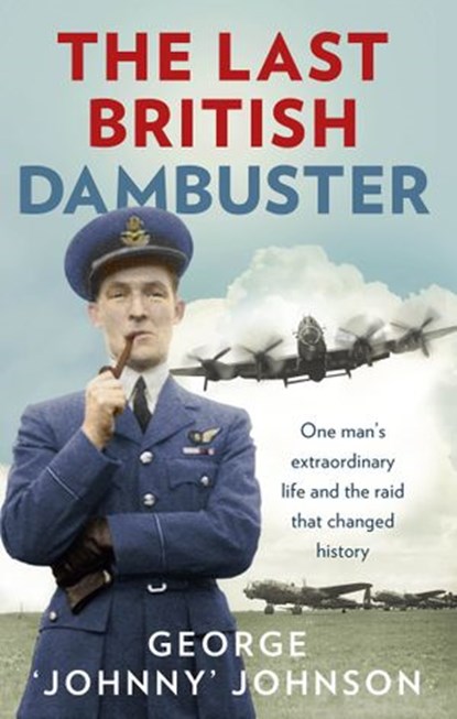 The Last British Dambuster, George Johnny Johnson MBE - Ebook - 9781473501478