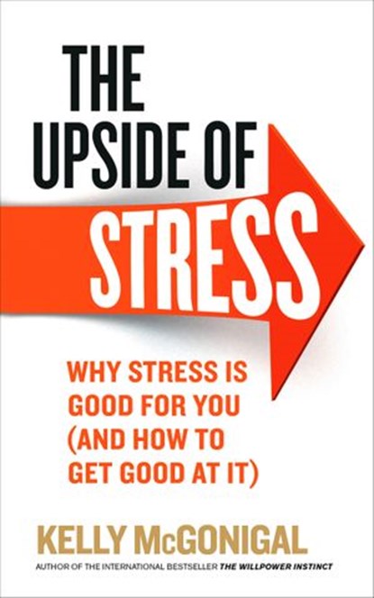 The Upside of Stress, Kelly McGonigal - Ebook - 9781473502796