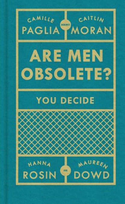 Are Men Obsolete?, Caitlin Moran ; Camille Paglia ; Hanna Rosin ; Maureen Dowd - Ebook - 9781473503069