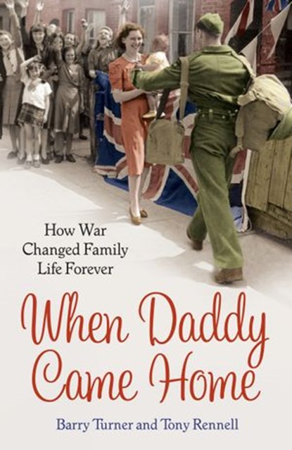 When Daddy Came Home, Barry Turner ; Tony Rennell - Ebook - 9781473505155