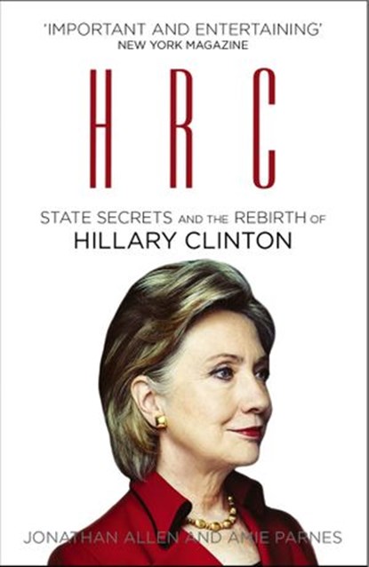 HRC: State Secrets and the Rebirth of Hillary Clinton, Jonathan Allen ; Amie Parnes - Ebook - 9781473505940