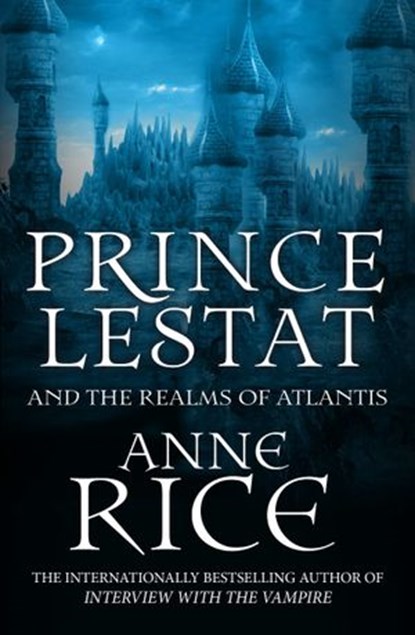 Prince Lestat and the Realms of Atlantis, Anne Rice - Ebook - 9781473507623