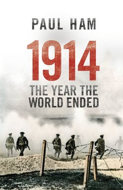 1914 The Year The World Ended, Paul Ham - Ebook - 9781473508118