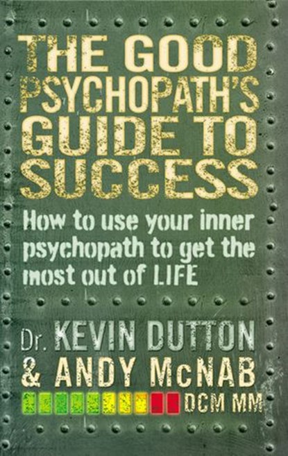 The Good Psychopath's Guide to Success, Andy McNab ; Professor Kevin Dutton - Ebook - 9781473508965