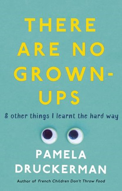 There Are No Grown-Ups, Pamela Druckerman - Ebook - 9781473510630