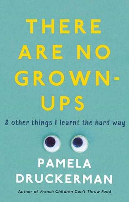 There Are No Grown-Ups, Pamela Druckerman - Ebook - 9781473510630