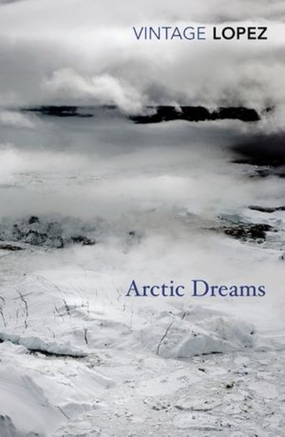 Arctic Dreams, Barry Lopez - Ebook - 9781473512498