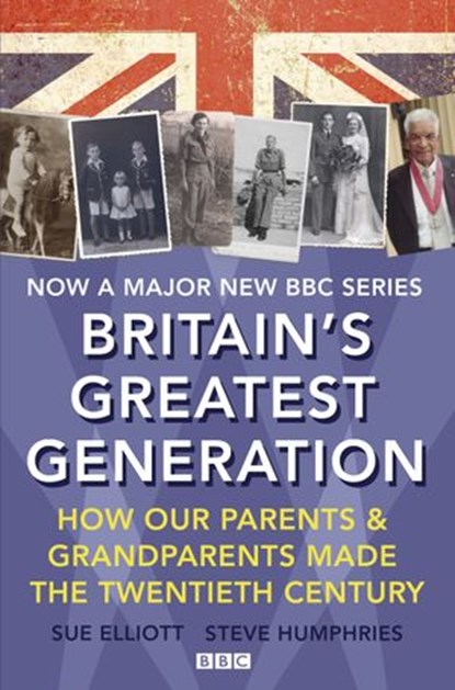 Britain's Greatest Generation, Steve Humphries ; Sue Elliott - Ebook - 9781473518315