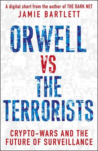 Orwell versus the Terrorists: A Digital Short, Jamie Bartlett - Ebook - 9781473519701