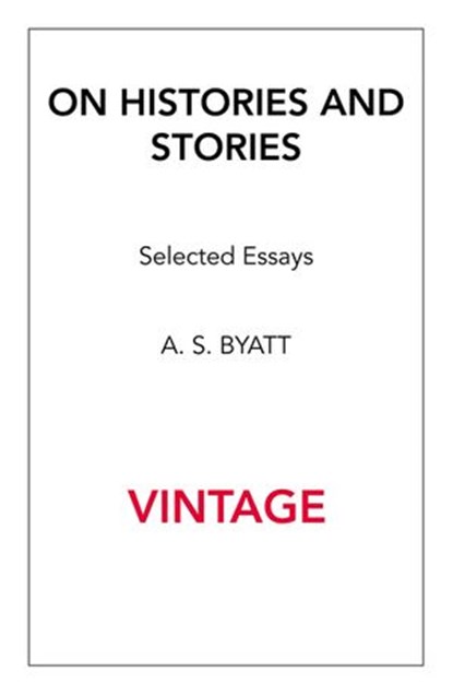 On Histories and Stories, A S Byatt - Ebook - 9781473520493