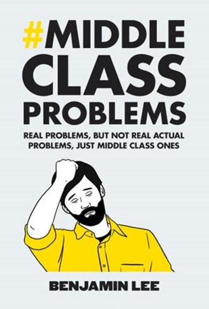 Middle Class Problems, Benjamin Lee - Ebook - 9781473521223