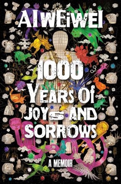 1000 Years of Joys and Sorrows, Ai Weiwei - Ebook - 9781473522718
