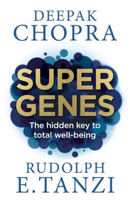 Super Genes, Dr Deepak Chopra ; Rudolph E. Tanzi - Ebook - 9781473528000