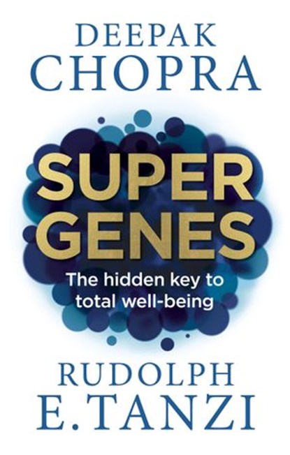 Super Genes, Dr Deepak Chopra ; Rudolph E. Tanzi - Ebook - 9781473528000