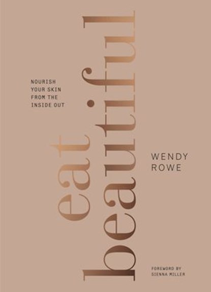 Eat Beautiful, Wendy Rowe - Ebook - 9781473529342