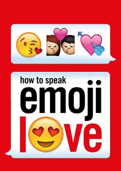 How to Speak Emoji Love, Ebury Press - Ebook - 9781473529380