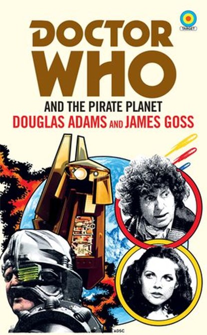 Doctor Who and The Pirate Planet (target collection), Douglas Adams ; James Goss - Ebook - 9781473532984