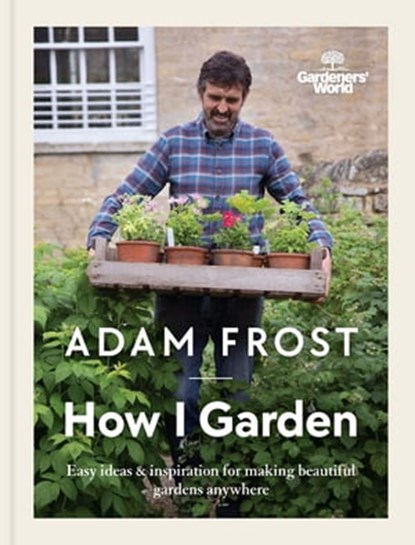 Gardener’s World: How I Garden, Adam Frost - Ebook - 9781473533103
