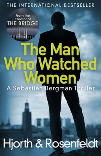 The Man Who Watched Women, Michael Hjorth ; Hans Rosenfeldt - Ebook - 9781473535350
