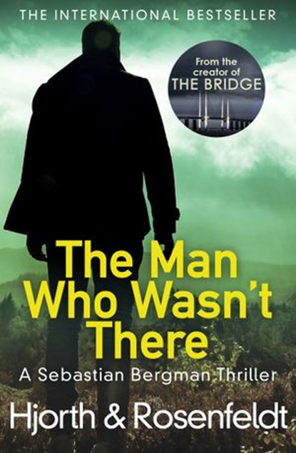 The Man Who Wasn't There, Michael Hjorth ; Hans Rosenfeldt - Ebook - 9781473535367