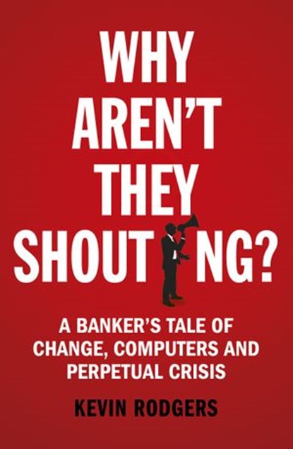 Why Aren't They Shouting?, Kevin Rodgers - Ebook - 9781473535633