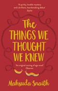 The Things We Thought We Knew | Mahsuda Snaith | 