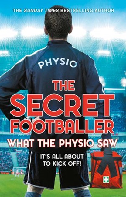 The Secret Footballer: What the Physio Saw..., The Secret Footballer - Ebook - 9781473543386