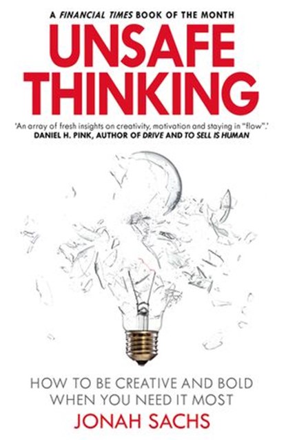 Unsafe Thinking: How to be Creative and Bold When You Need It Most, Jonah Sachs - Ebook - 9781473544918