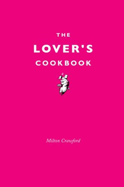 The Lover's Cookbook, Milton Crawford - Ebook - 9781473545175