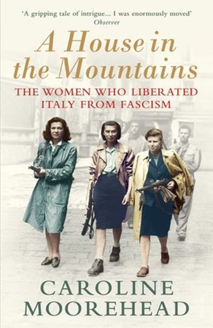 A House in the Mountains, Caroline Moorehead - Ebook - 9781473547049