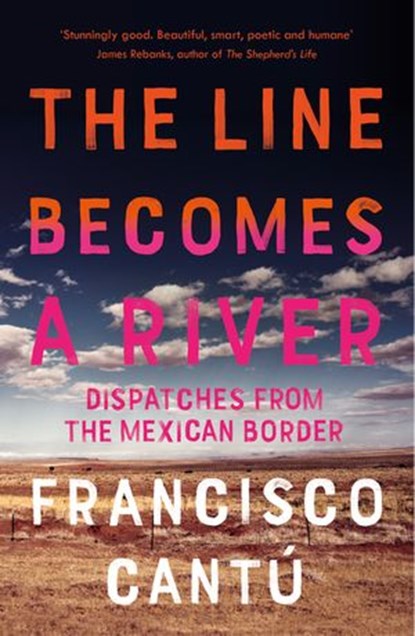 The Line Becomes A River, Francisco Cantú - Ebook - 9781473549258