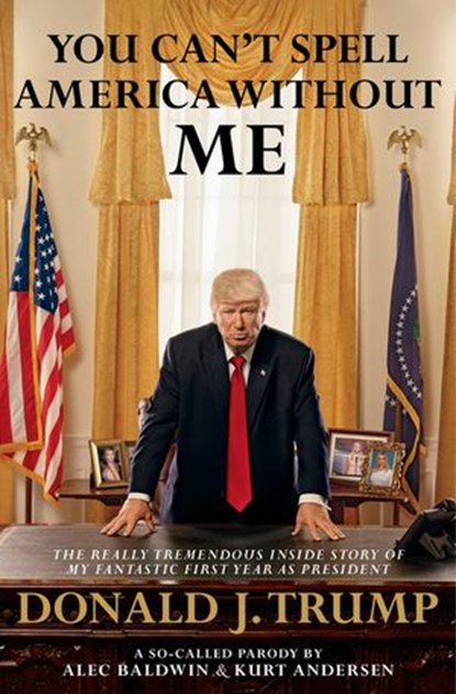 You Can't Spell America Without Me, Alec Baldwin ; Kurt Andersen - Ebook - 9781473549722