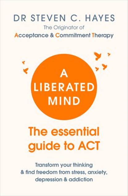 A Liberated Mind, Dr Steven Hayes - Ebook - 9781473550636