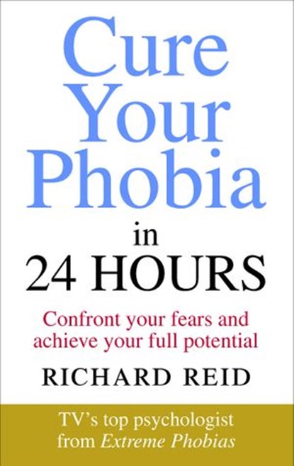 Cure Your Phobia in 24 Hours, Richard Reid - Ebook - 9781473551282
