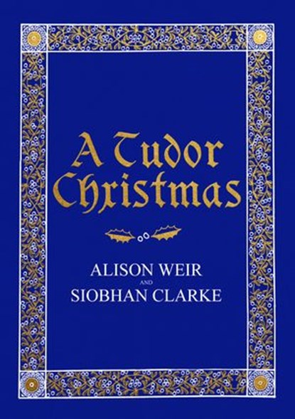 A Tudor Christmas, Alison Weir ; Siobhan Clarke - Ebook - 9781473554429