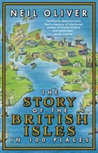 The Story of the British Isles in 100 Places | Neil Oliver | 