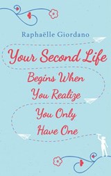 Your Second Life Begins When You Realize You Only Have One - Raphaelle Giordano - 9781473555259