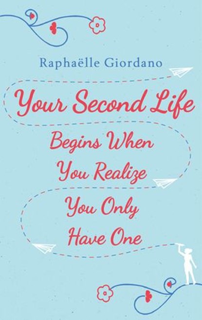 Your Second Life Begins When You Realize You Only Have One, Raphaelle Giordano - Ebook - 9781473555259