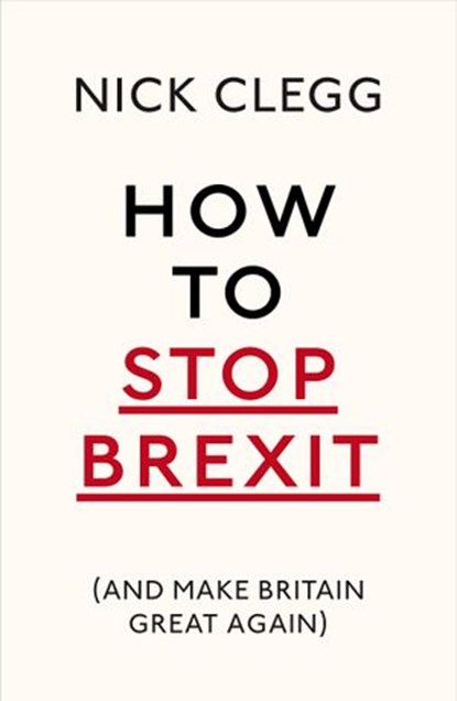 How To Stop Brexit (And Make Britain Great Again), Nick Clegg - Ebook - 9781473555518